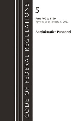 Code of Federal Regulations, Title 05 Administrative Personnel 700-1199, Revised as of January 1, 20223 by Office of the Federal Register (U S )