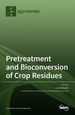 Pretreatment and Bioconversion of Crop Residues by Martín, Carlos