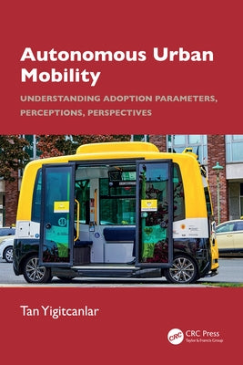 Autonomous Urban Mobility: Understanding Adoption Parameters, Perceptions, Perspectives by Yigitcanlar, Tan
