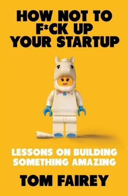How Not to F*ck Up Your Startup by Fairey, Tom