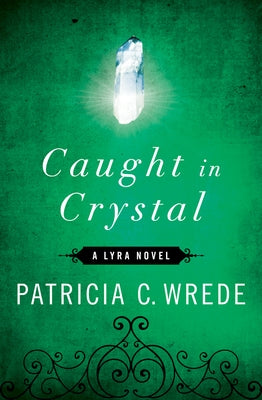 Caught in Crystal by Wrede, Patricia C.