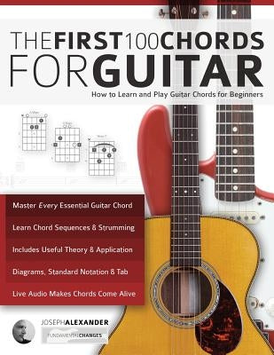 The First 100 Chords for Guitar by Alexander, Joseph