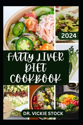 Fatty Liver Diet Cookbook: Healthy and Delicious Low-fat Recipes to Prevent Liver Disease, Revitalize Liver Health and Functions by Stock, Vickie