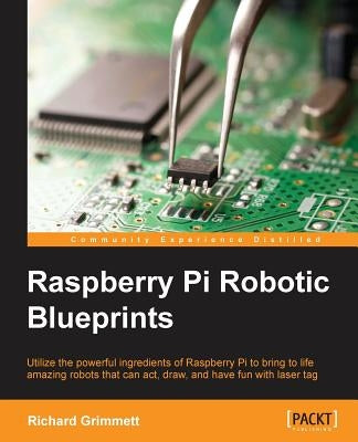 Raspberry Pi Robotic Blueprints by Grimmett, Richard
