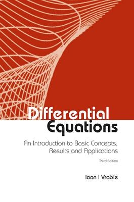 Differential Equations: An Introduction to Basic Concepts, Results and Applications (Third Edition) by Vrabie, Ioan I.