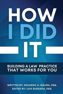 How I Did It: Building a Law Practice that Works for You by Quesada Esq, Luis
