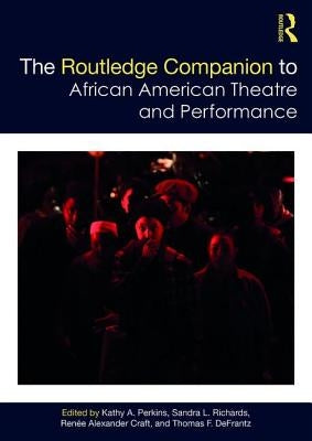 The Routledge Companion to African American Theatre and Performance by Perkins, Kathy