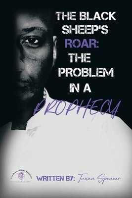 The Black Sheeps Roar: the Problem in a Prophecy by Spencer, Tuwan