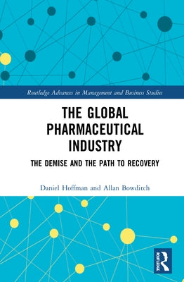 The Global Pharmaceutical Industry: The Demise and the Path to Recovery by Hoffman, Daniel