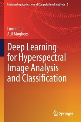 Deep Learning for Hyperspectral Image Analysis and Classification by Tao, Linmi