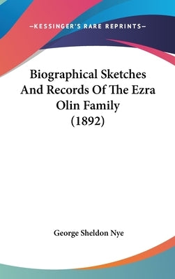 Biographical Sketches And Records Of The Ezra Olin Family (1892) by Nye, George Sheldon