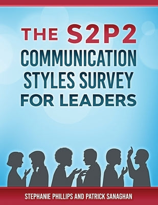 The S2P2 Communication Styles Survey for Leaders by Sanaghan, Patrick