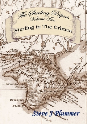 The Sterling Papers - Volume Two: Sterling In The Crimea by Plummer, Steve J.
