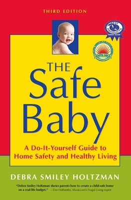 The Safe Baby: A Do-It-Yourself Guide to Home Safety and Healthy Living by Holtzman, Debra Smiley