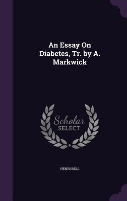 An Essay On Diabetes, Tr. by A. Markwick by Bell, Henri