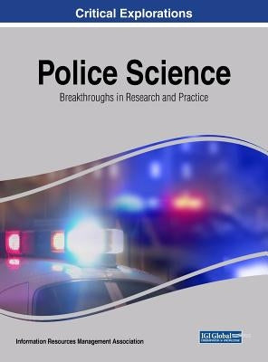 Police Science: Breakthroughs in Research and Practice by Management Association, Information Reso