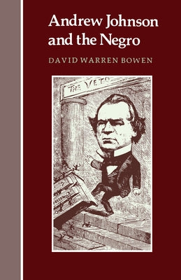 Andrew Johnson and the Negro by Bowen, David Warren