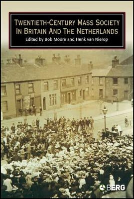 Twentieth-Century Mass Society in Britain and the Netherlands by Moore, Bob