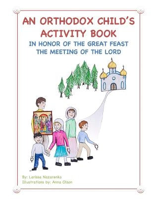 An Orthodox Child's Activity Book: In Honor of the Great Feast The Meeting of the Lord by Olson, Anna