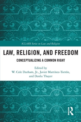 Law, Religion, and Freedom: Conceptualizing a Common Right by Durham, W. Cole, Jr.