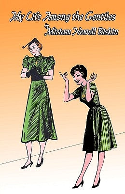 My Life Among the Gentiles by Miriam Newell Biskin, Newell Biskin