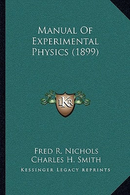 Manual Of Experimental Physics (1899) by Nichols, Fred R.