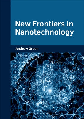 New Frontiers in Nanotechnology by Green, Andrew