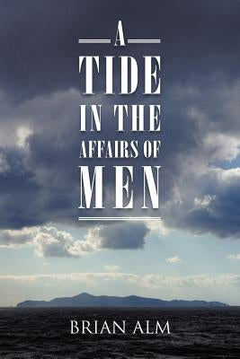 A Tide in the Affairs of Men by Alm, Brian