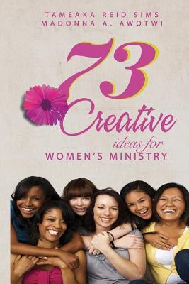 73 Creative Ideas for Women's Ministry by Awotwi, Madonna a.