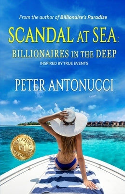 Scandal at Sea: Billionaires in the Deep by Antonucci, Peter