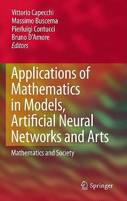 Applications of Mathematics in Models, Artificial Neural Networks and Arts: Mathematics and Society by Capecchi, Vittorio