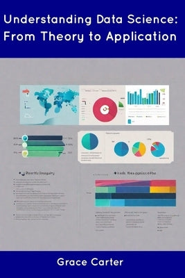 Understanding Data Science: From Theory to Application by Carter, Grace