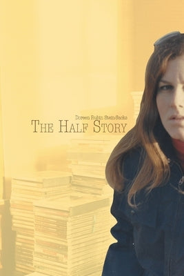 The Half Story by Rubin Stein-Sacks, Doreen