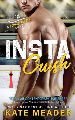Instacrush (A Rookie Rebels Novel) by Meader, Kate