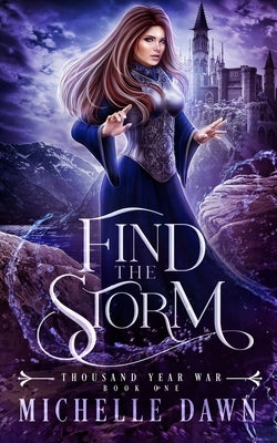 Find the Storm: Thousand Year War, Book 1 by Dawn, Michelle