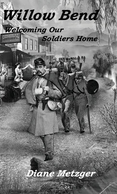 Willow Bend: Welcoming Our Soldiers Home by Metzger, Diane