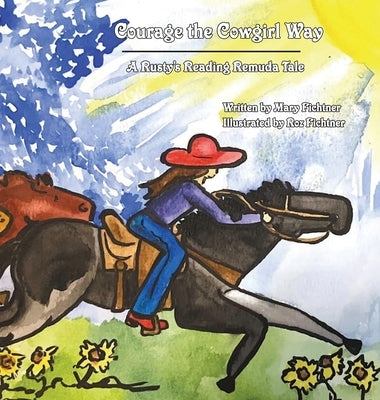 Courage the Cowgirl Way: A Rusty's Reading Remuda Tale by Fichtner, Mary