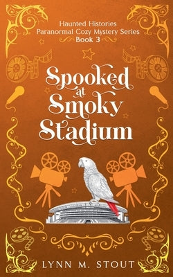Spooked at Smoky Stadium by Stout, Lynn M.