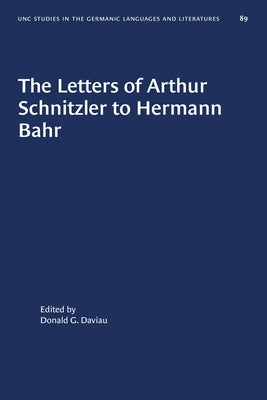 The Letters of Arthur Schnitzler to Hermann Bahr: Edited, Annotated, and with an Introduction by Daviau, Donald G.