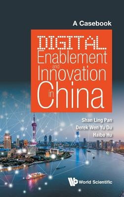 Digital Enablement and Innovation in China: A Casebook by Pan Shan Ling