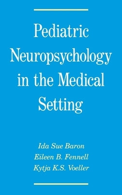 Pediatric Neuropsychology in the Medical Setting by Baron, Ida S.