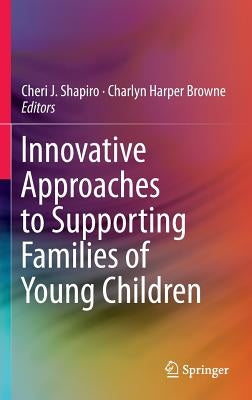 Innovative Approaches to Supporting Families of Young Children by Shapiro, Cheri J.