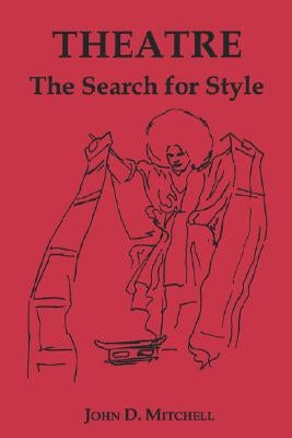 Theatre: The Search for Style by Mitchell, John D.
