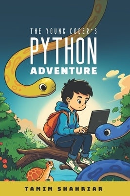 The Young Coder's Python Adventure by Shahriar, Tamim