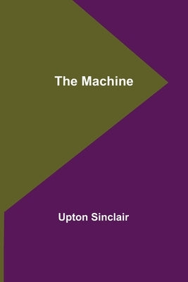 The Machine by Sinclair, Upton