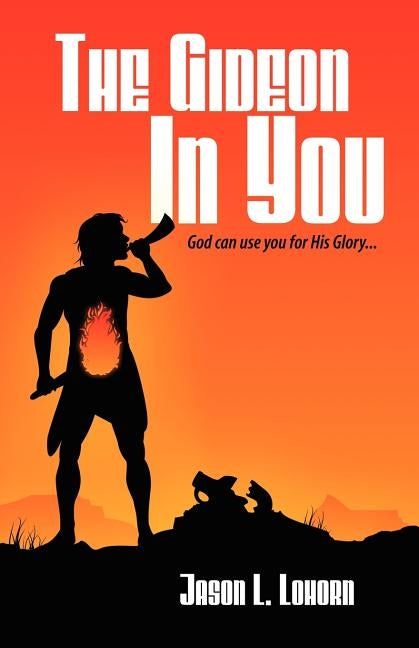 The Gideon in You by Lohorn, Jason L.