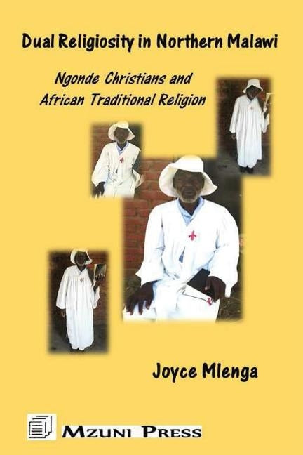 Dual Religiosity in Northern Malawi: Ngonde Christians and African Traditional Religion by Mlenga, Joyce