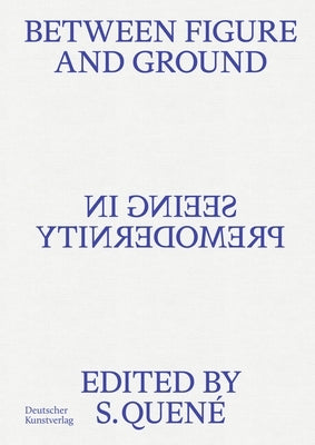 Between Figure and Ground: Seeing in Premodernity by Quen?, Saskia