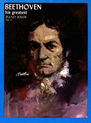 Beethoven: His Greatest Piano Solos by Beethoven, Ludwig Van