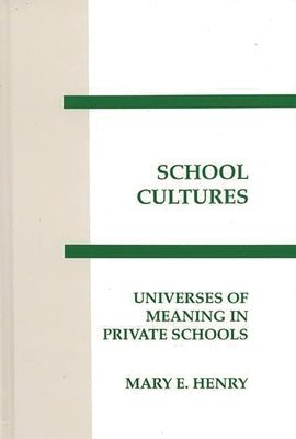 Schooling Cultures: Universes of Meaning in Private School by Henry, Mary E.